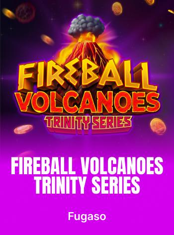 FIREBALL VOLCANOES: TRINITY SERIES